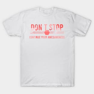 Don’t stop, Continue your Awesomeness T-Shirt